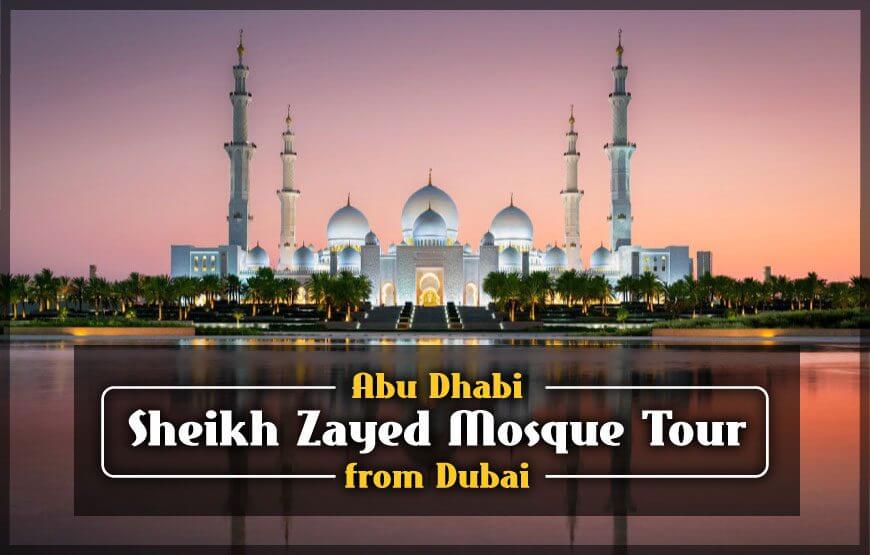 Abu Dhabi Sheikh Zayed Mosque Tour from Dubai